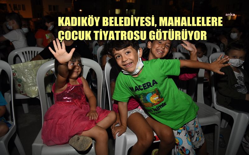 Kadıköy Belediyesi mahallelere çocuk tiyatrosu götürüyor