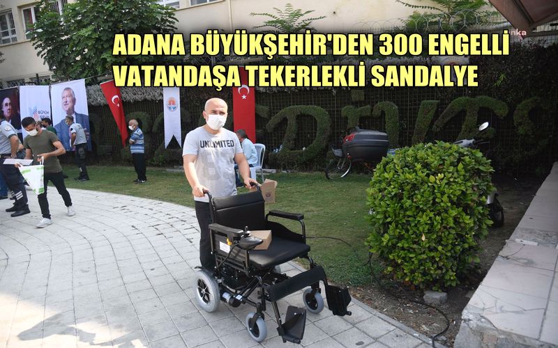 Adana Büyükşehir'den 300 engelli vatandaşa tekerlikli sandalye