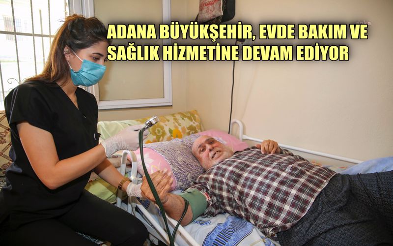 Adana Büyükşehir, evde bakım ve sağlık hizmetine devam ediyor
