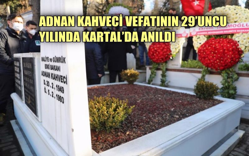 Adnan Kahveci, Vefatının 29. Yılında Kartal’daki Mezarı Başında Anıldı