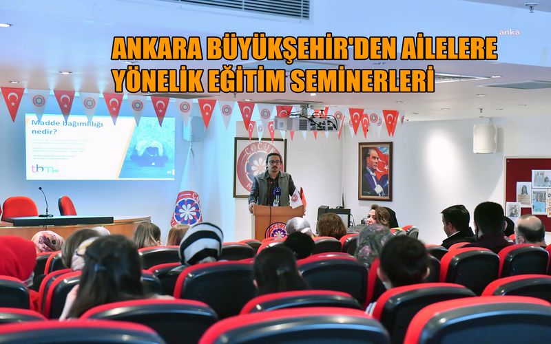 Ankara Büyükşehir'den ailelere yönelik eğitim seminerleri