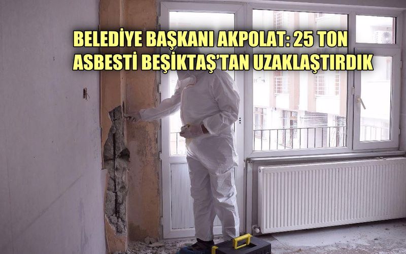 Başkan Rıza Akpolat: 25 ton asbesti Beşiktaş'tan uzaklaştırdık