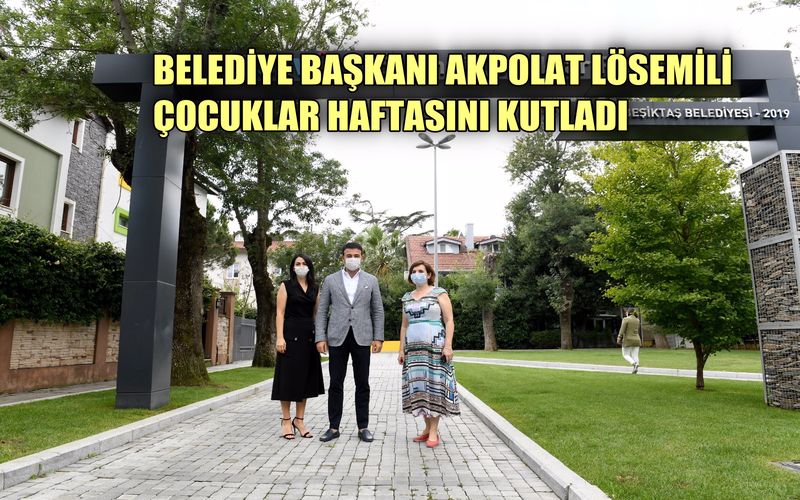 Beşiktaş Belediye Başkanı Akpolat Lösemili Çocuklar Haftasını kutladı