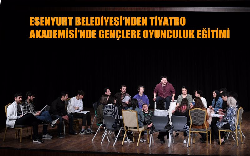 Esenyurt Belediyesi Tiyatro Akademisi gençlere oyunculuk eğitimi veriyor