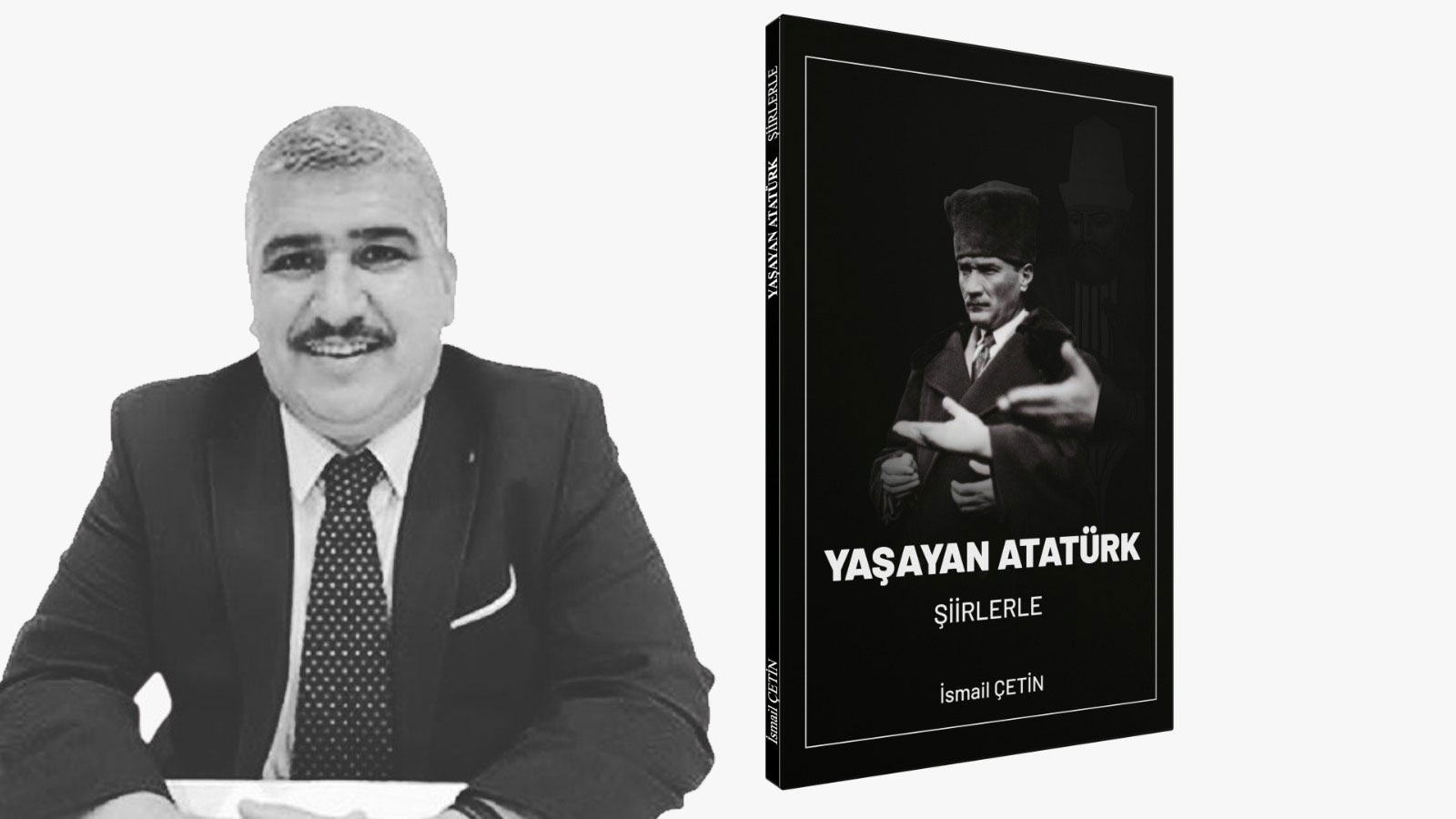 İsmail Çetin'in kaleminden "Yaşayan Atatürk" kitabı çıktı