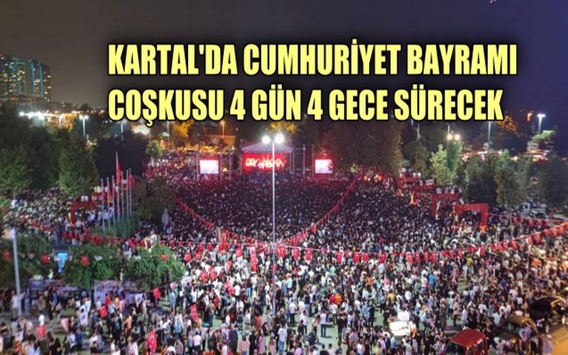 Kartal’da Cumhuriyet Bayramı Coşkusu 4 Gün 4 Gece Sürecek