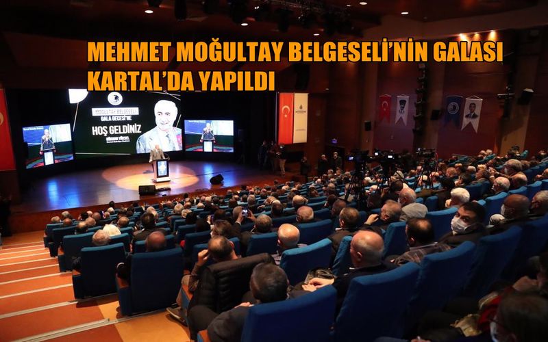 Mehmet Moğultay Belgeselinin Galası Kartal’da Yapıldı