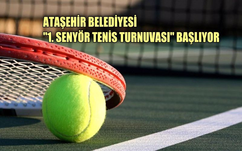 "Ataşehir Belediye Başkanlığı 1. Senyör Tenis Turnuvası" başlıyor
