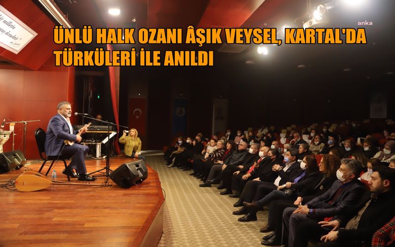 Ünlü halk ozanı Aşık Veysel, Kartal'da türküleri ile anıldı
